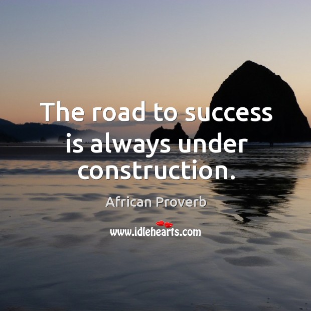 The road to success is always under construction. Success Quotes Image