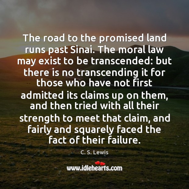 The road to the promised land runs past Sinai. The moral law C. S. Lewis Picture Quote