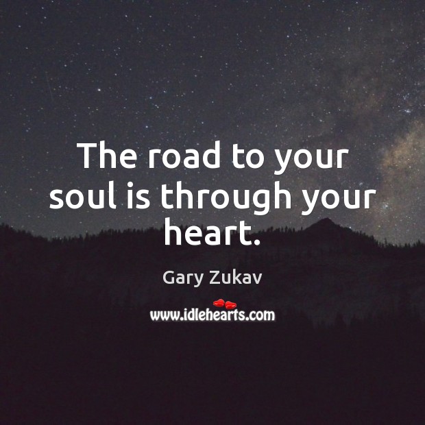 The road to your soul is through your heart. Soul Quotes Image