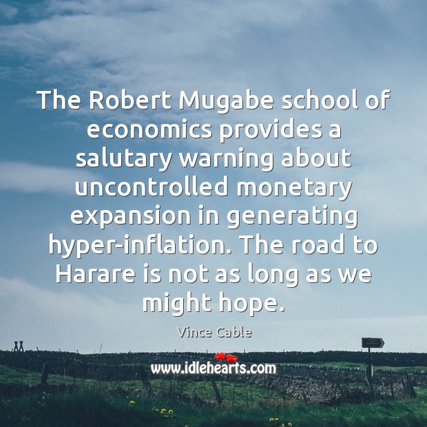 The Robert Mugabe school of economics provides a salutary warning about uncontrolled Image