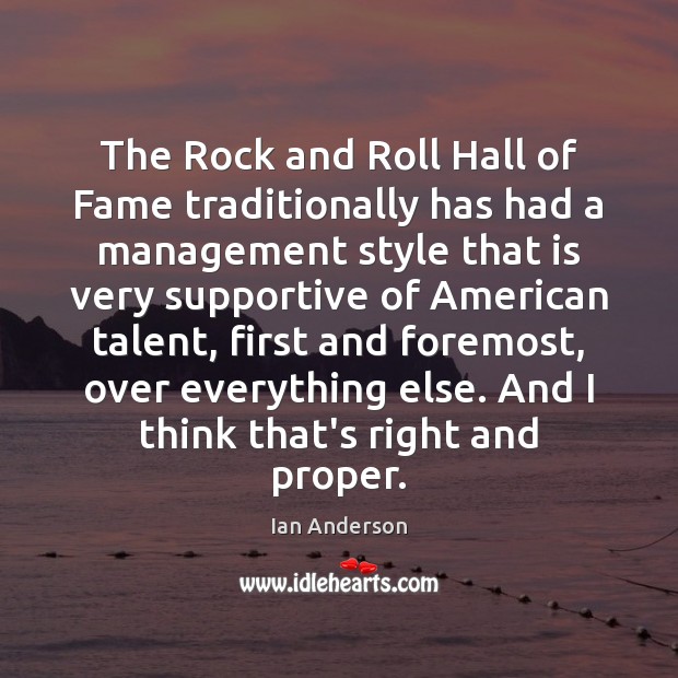 The Rock and Roll Hall of Fame traditionally has had a management Ian Anderson Picture Quote