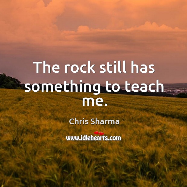 The rock still has something to teach me. Chris Sharma Picture Quote
