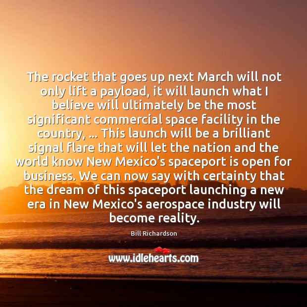 The rocket that goes up next March will not only lift a Bill Richardson Picture Quote