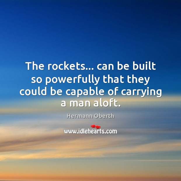The rockets… can be built so powerfully that they could be capable Hermann Oberth Picture Quote