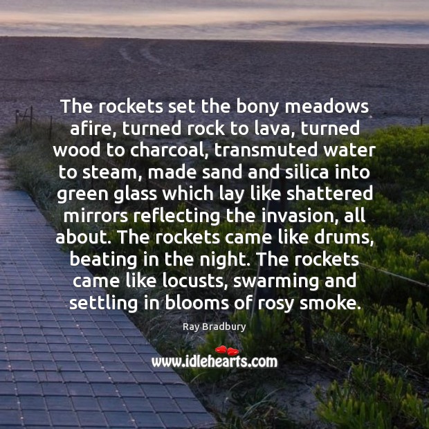 The rockets set the bony meadows afire, turned rock to lava, turned Ray Bradbury Picture Quote