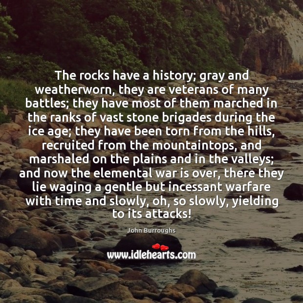 The rocks have a history; gray and weatherworn, they are veterans of War Quotes Image