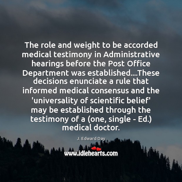The role and weight to be accorded medical testimony in Administrative hearings 