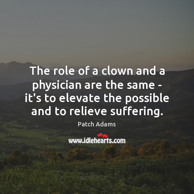 The role of a clown and a physician are the same – Patch Adams Picture Quote