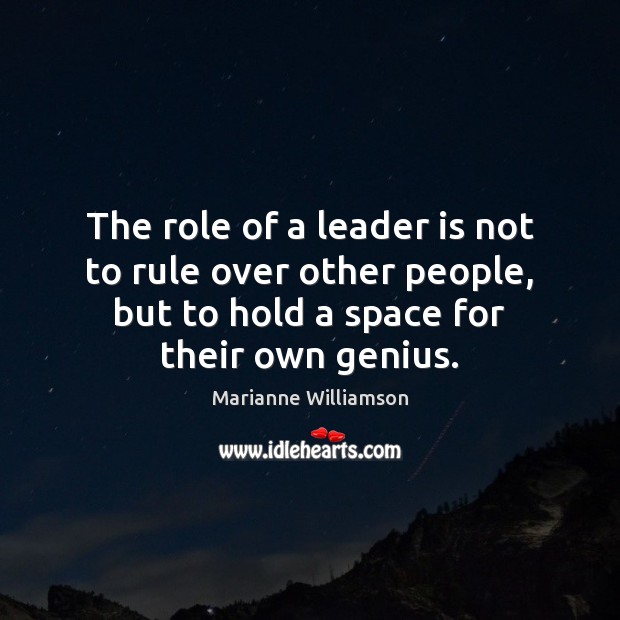 The role of a leader is not to rule over other people, Marianne Williamson Picture Quote