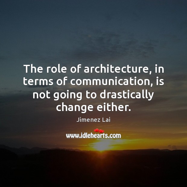 The role of architecture, in terms of communication, is not going to Image