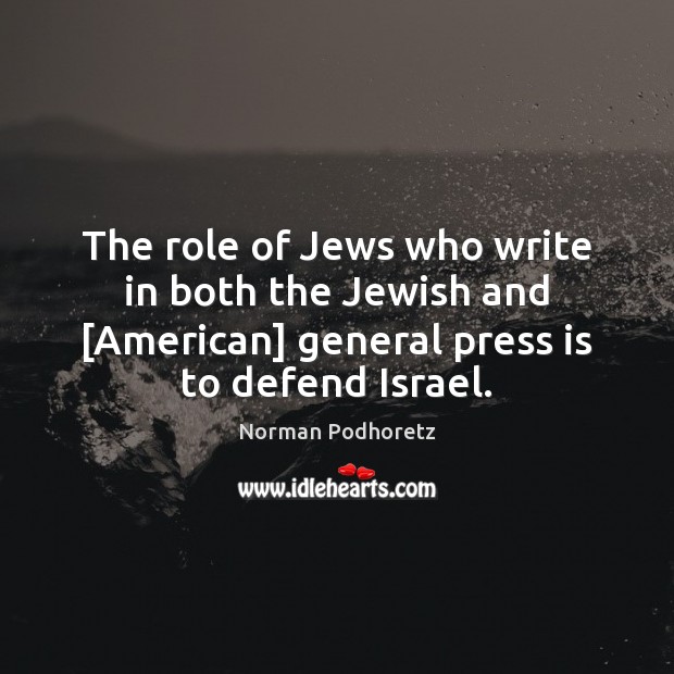The role of Jews who write in both the Jewish and [American] Norman Podhoretz Picture Quote
