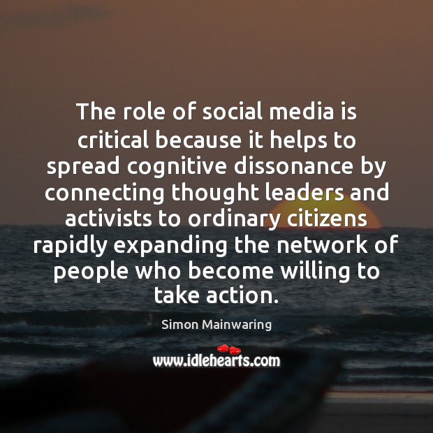 The role of social media is critical because it helps to spread Simon Mainwaring Picture Quote