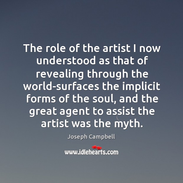 The role of the artist I now understood as that of revealing through the world-surfaces the implicit forms of the soul Image