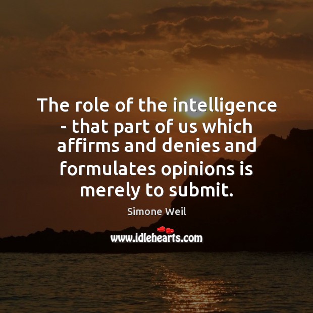 The role of the intelligence – that part of us which affirms Simone Weil Picture Quote