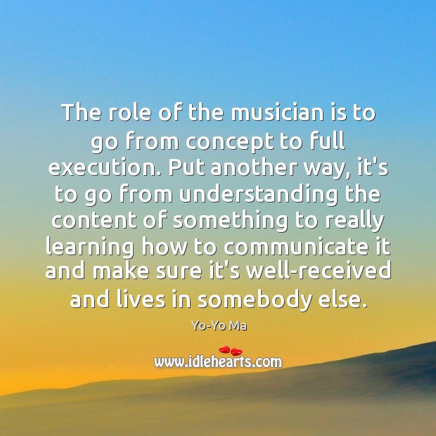 The role of the musician is to go from concept to full Image