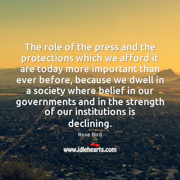 The role of the press and the protections which we afford it Rose Bird Picture Quote