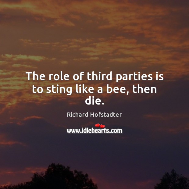 The role of third parties is to sting like a bee, then die. Image