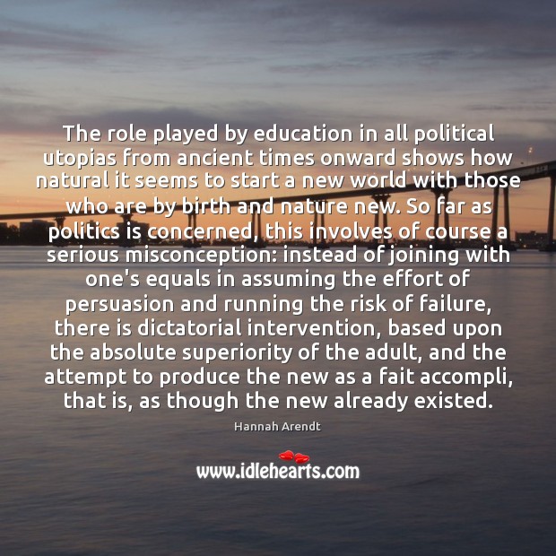 The role played by education in all political utopias from ancient times Hannah Arendt Picture Quote
