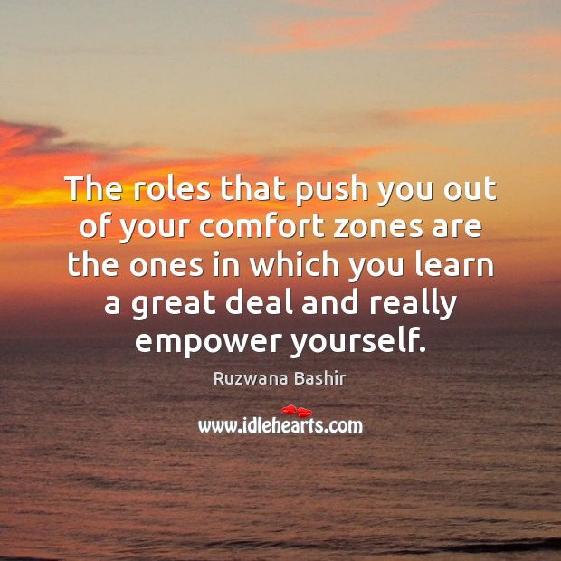 The roles that push you out of your comfort zones are the Ruzwana Bashir Picture Quote