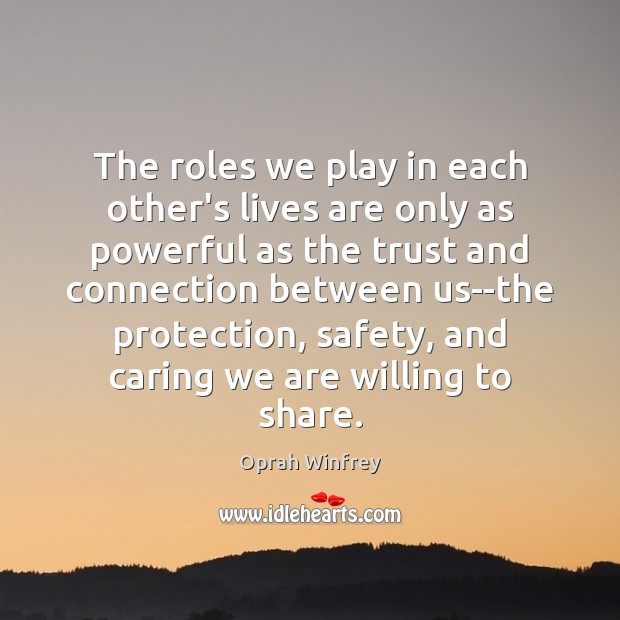 The roles we play in each other’s lives are only as powerful Image