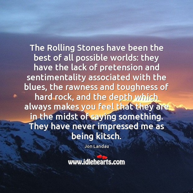 The Rolling Stones have been the best of all possible worlds: they Jon Landau Picture Quote