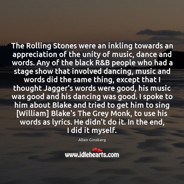 The Rolling Stones were an inkling towards an appreciation of the unity Allen Ginsberg Picture Quote