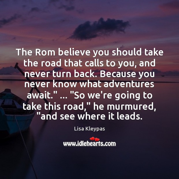 The Rom believe you should take the road that calls to you, Lisa Kleypas Picture Quote