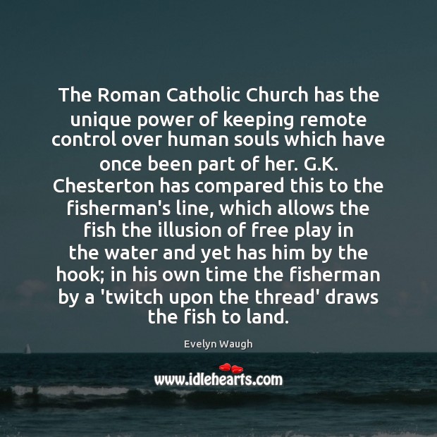 The Roman Catholic Church has the unique power of keeping remote control Evelyn Waugh Picture Quote