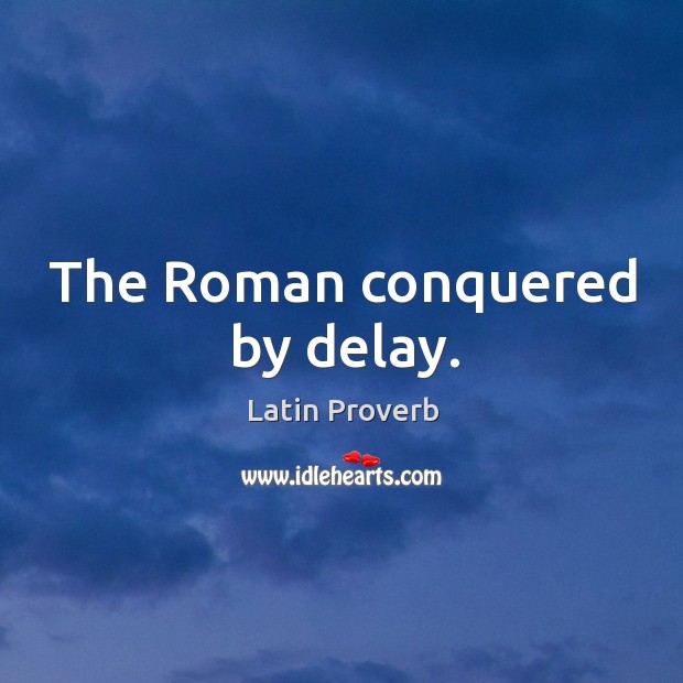 The roman conquered by delay. Latin Proverbs Image