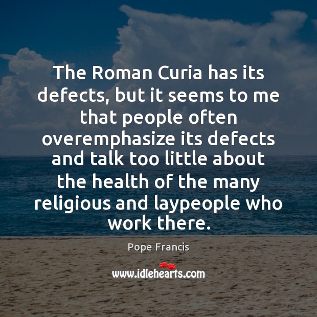 The Roman Curia has its defects, but it seems to me that Image