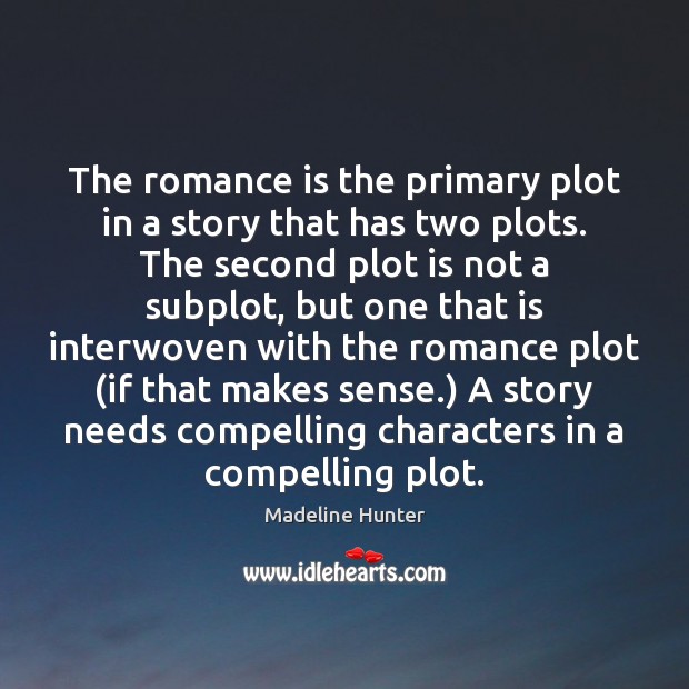 The romance is the primary plot in a story that has two Madeline Hunter Picture Quote