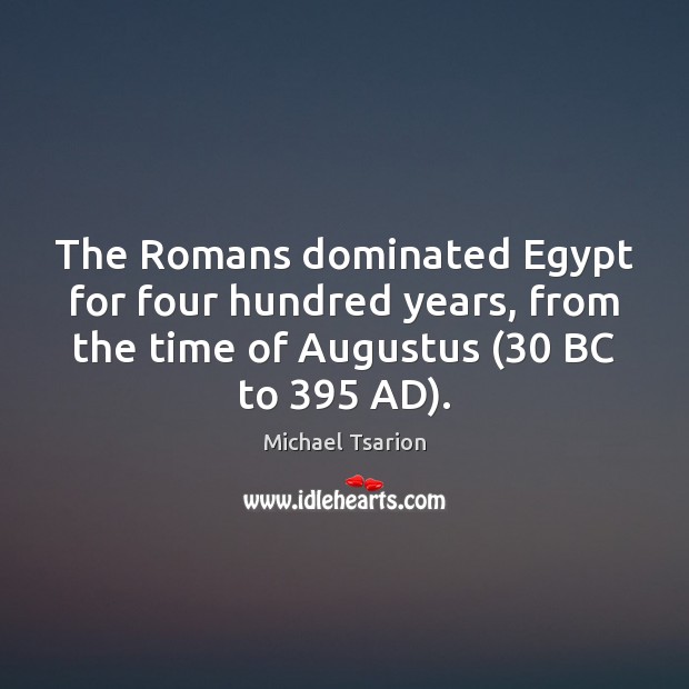The Romans dominated Egypt for four hundred years, from the time of Image
