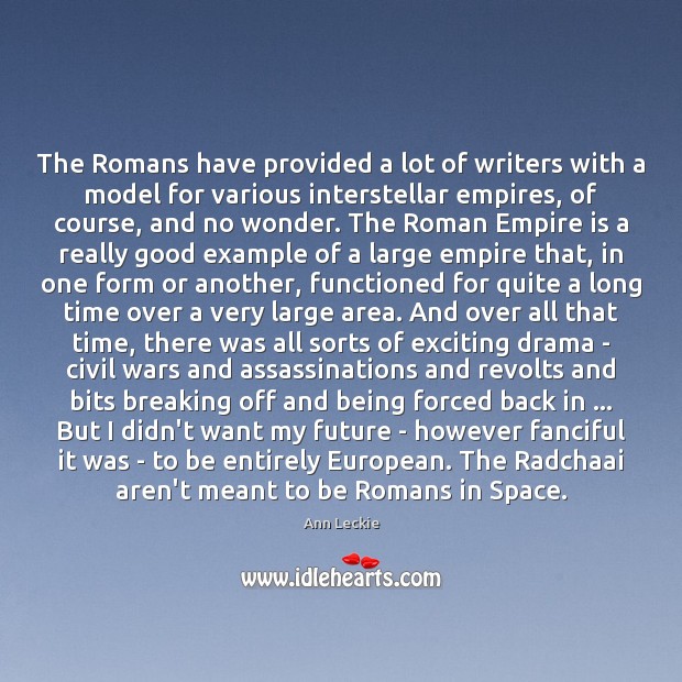 The Romans have provided a lot of writers with a model for Ann Leckie Picture Quote