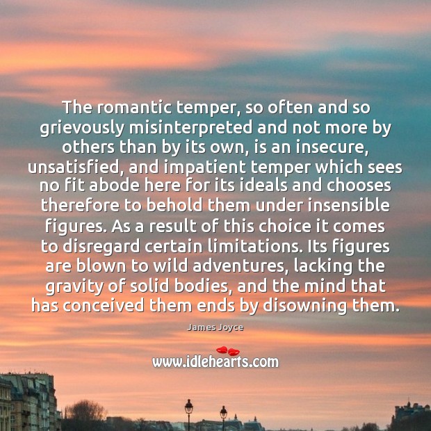 The romantic temper, so often and so grievously misinterpreted and not more James Joyce Picture Quote