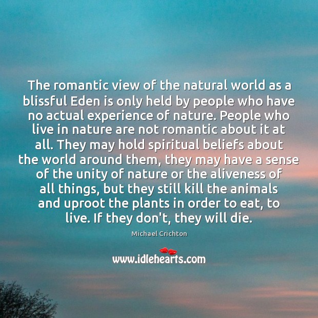 The romantic view of the natural world as a blissful Eden is Michael Crichton Picture Quote