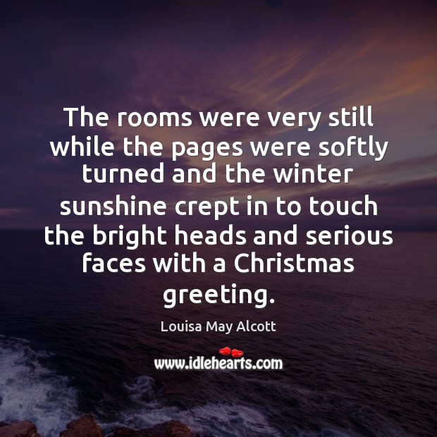 The rooms were very still while the pages were softly turned and Louisa May Alcott Picture Quote