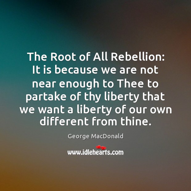 The Root of All Rebellion: It is because we are not near Image