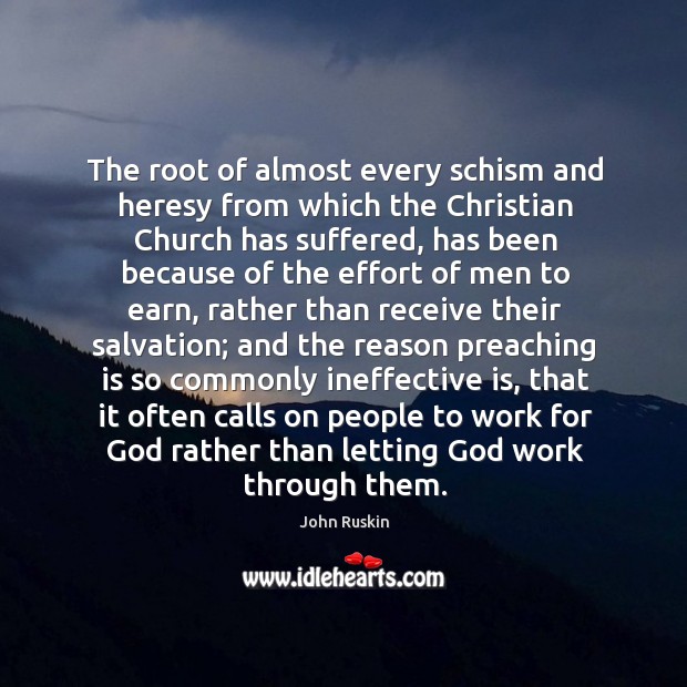 The root of almost every schism and heresy from which the christian Effort Quotes Image