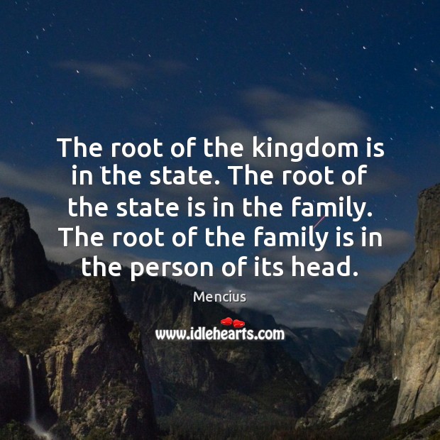 The root of the kingdom is in the state. The root of Mencius Picture Quote