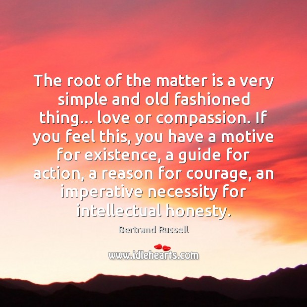 The root of the matter is a very simple and old fashioned Bertrand Russell Picture Quote