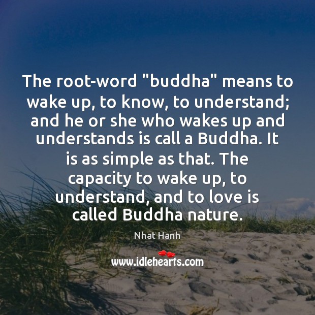 The root-word “buddha” means to wake up, to know, to understand; and Nhat Hanh Picture Quote