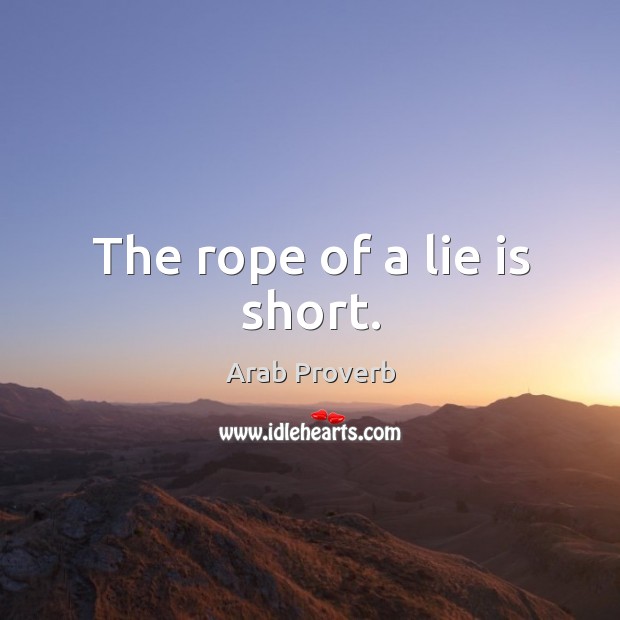 The rope of a lie is short. Arab Proverbs Image