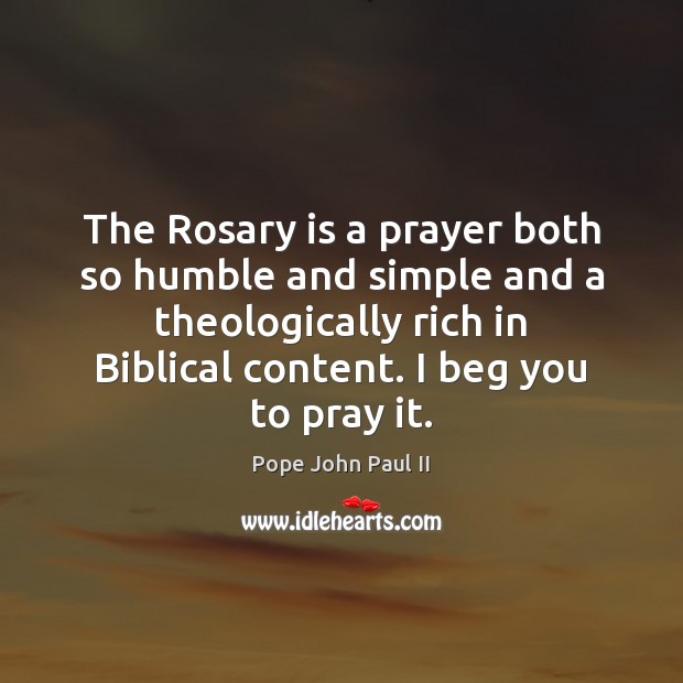 The Rosary is a prayer both so humble and simple and a Pope John Paul II Picture Quote