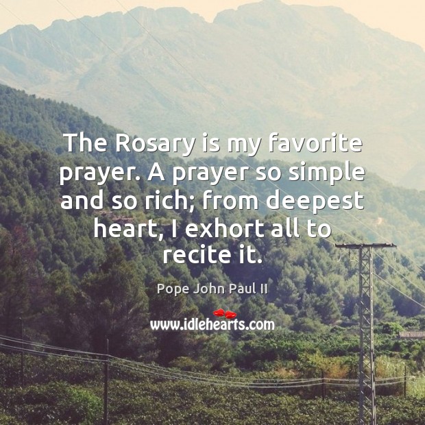 The Rosary is my favorite prayer. A prayer so simple and so Pope John Paul II Picture Quote