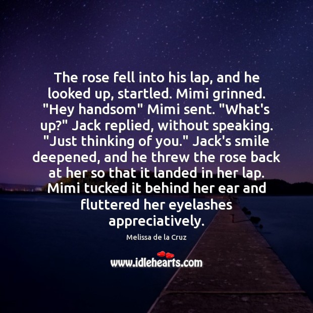 The rose fell into his lap, and he looked up, startled. Mimi Melissa de la Cruz Picture Quote