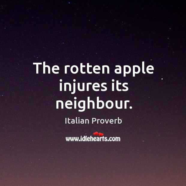 The rotten apple injures its neighbour. Italian Proverbs Image