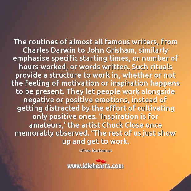 The routines of almost all famous writers, from Charles Darwin to John Effort Quotes Image