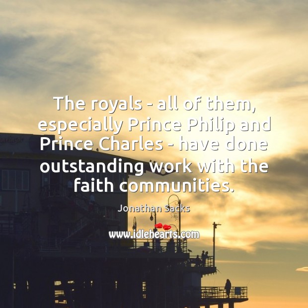 The royals – all of them, especially Prince Philip and Prince Charles Jonathan Sacks Picture Quote