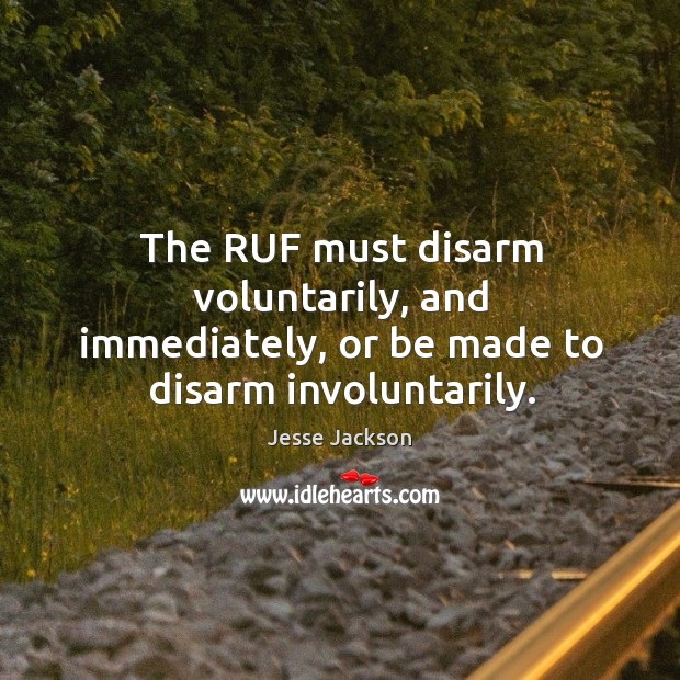 The ruf must disarm voluntarily, and immediately, or be made to disarm involuntarily. Image