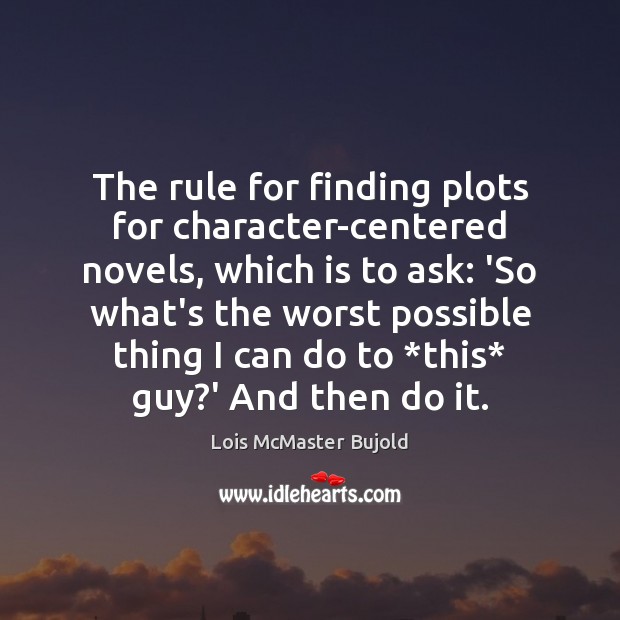 The rule for finding plots for character-centered novels, which is to ask: Image